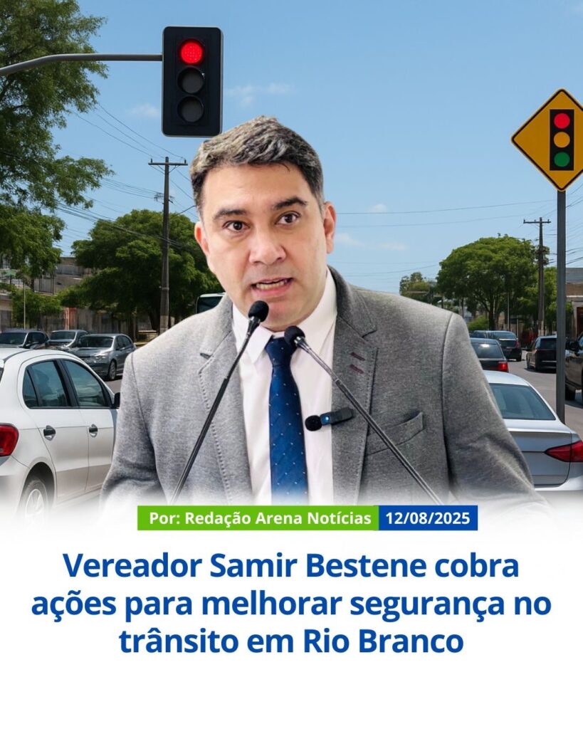 Samir Bestene cobra ações para melhorar segurança no trânsito em Rio Branco